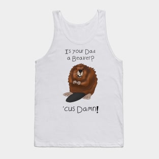 Is your Dad a beaver? 'Cuz Damn - Valentines day pick up lines Tank Top